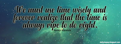 We must use time wisely and forever realize that the time is always ripe to do right.