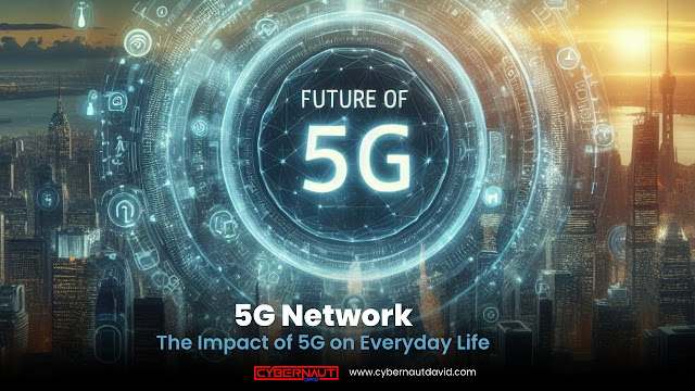 5G network, The Impact of 5G on Everyday Life