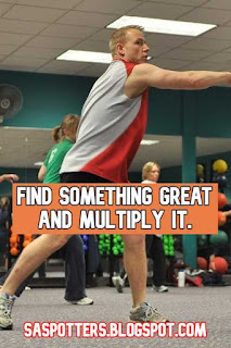 Find something great and multiply it.