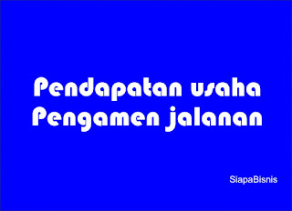 Apakah anda ingin tahu berapa penghasilan pengamen jalanan Berapa Pendapatan dan Penghasilan Usaha Pengamen Jalanan