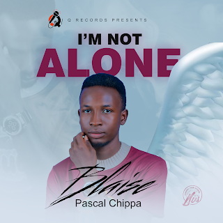 MUSIC: Pascal Chippa - Am Not Alone Mp3