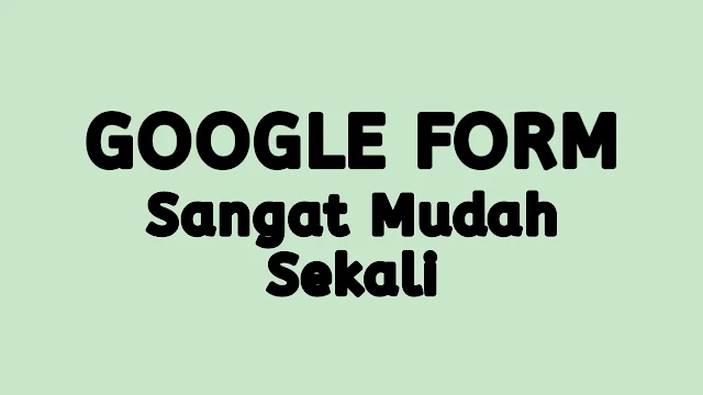 Cara Mudah Membuat Google Form