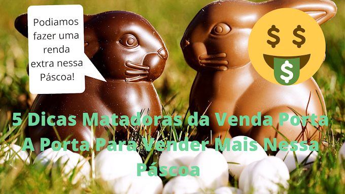 5 Dicas Matadoras da Venda Porta A Porta Para Vender Mais Nessa Páscoa 