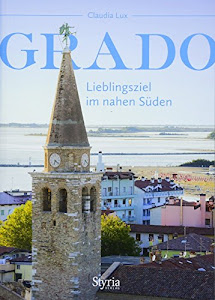 Grado: Lieblingsziel im nahen Süden