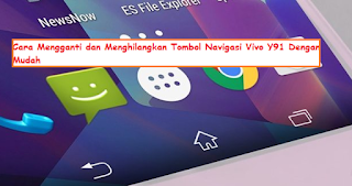 Cara Mengganti dan Menghilangkan Tombol Navigasi Vivo Y91 Dengan Mudah