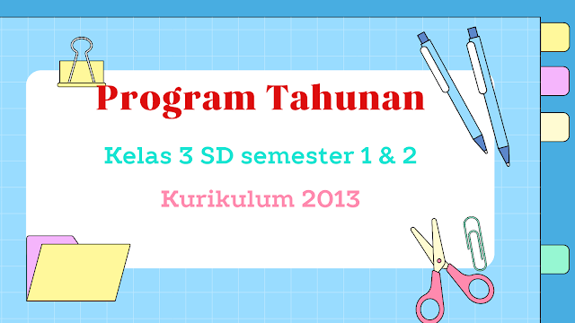 Program Tahunan Kelas 3 SD Kurikulum 2013 Semester 1 dan 2