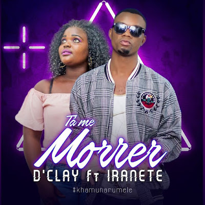 D'Clay - Tá Me Morrer Male (feat. Iranete) 2018 | Download Mp3