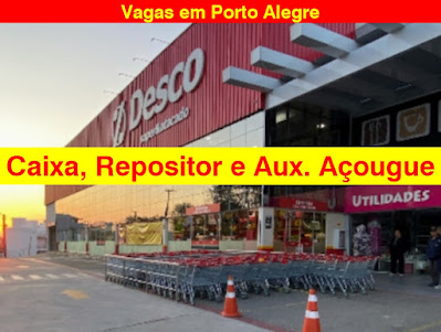 Desco Super e Atacado abre vagas para Caixa, Repositor e Aux. Açougue em Porto Alegre