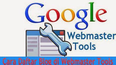 Cara Daftar Blog di Webmaster Tools