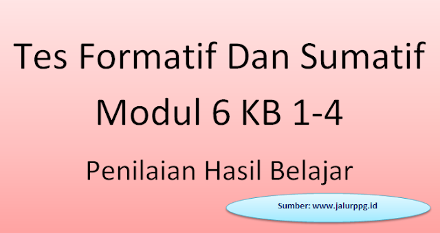 Tes Formatif Dan Sumatif Modul 6 Kb 1-4 Penilaian Hasil Belajar