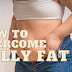 How To Overcome Belly Fat