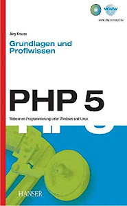 PHP 5 - Grundlagen und Profiwissen: Webserver-Programmierung unter Windows und Linux
