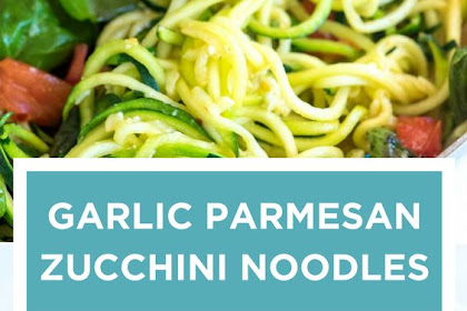   Guilt-Free Garlic Parmesan Zucchini Noodles Pasta