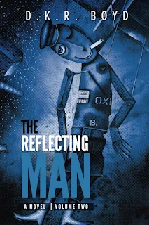 The Reflecting Man: Volume Two - historical WWII fiction by D.K.R. Boyd