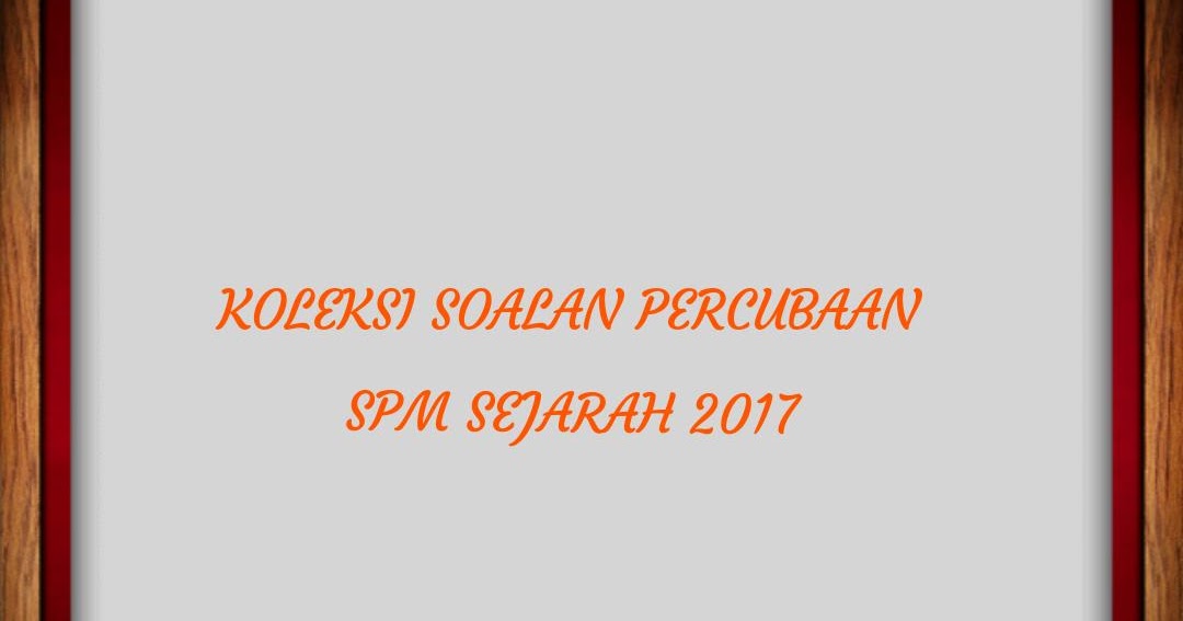 Koleksi Soalan Percubaan SPM Sejarah 2018 - RUJUKAN SPM