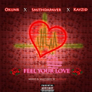 Oki jnr ft Kayzid x Smithdapaver- Feel Your Love