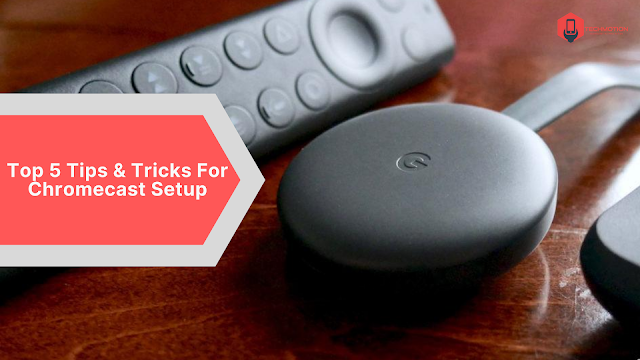 top 5 best tips & tricks for google chromecast setup