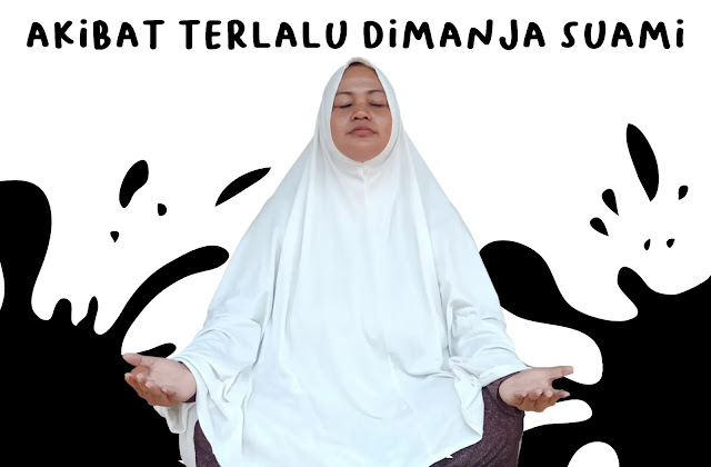 akibat terlalu dimanja suami