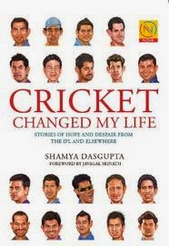 Cricket Changed My Life: Stories of Hope and Despair from the IPL and Elsewhere