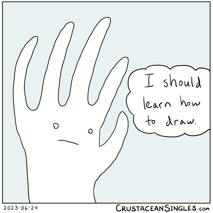 A poorly drawn hand with a poorly drawn little face on its palm thinks, "I should learn how to draw."