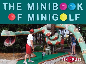 Image: The Minibook of Minigolf | Paperback : 128 pages | by Tim Hollis (Author). Publisher: Seaside Publishing (April 14, 2015)