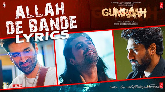 Allah De Bande Song Lyrics | Gumraah | Aditya Roy Kapur, Mrunal, Vedika | Mithoon, Jubin Nautiyal, Aaman Trikha