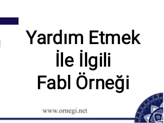 Yardım Etmek İle İlgili Fabl Örneği