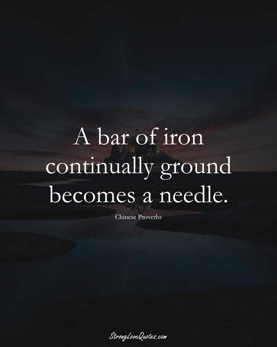 A bar of iron continually ground becomes a needle. (Chinese Sayings);  #AsianSayings