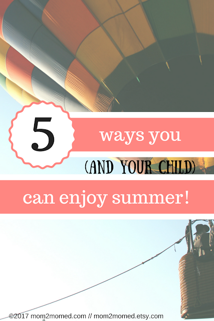 Mom2MomEd Blog: 5 ways you (and your child) can enjoy summer!