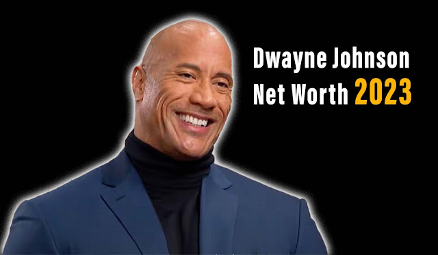 Dwayne Johnson Net Worth 2023
