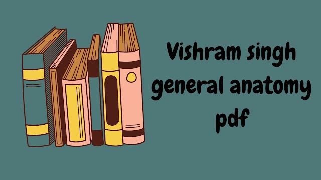 Vishram singh general anatomy pdf