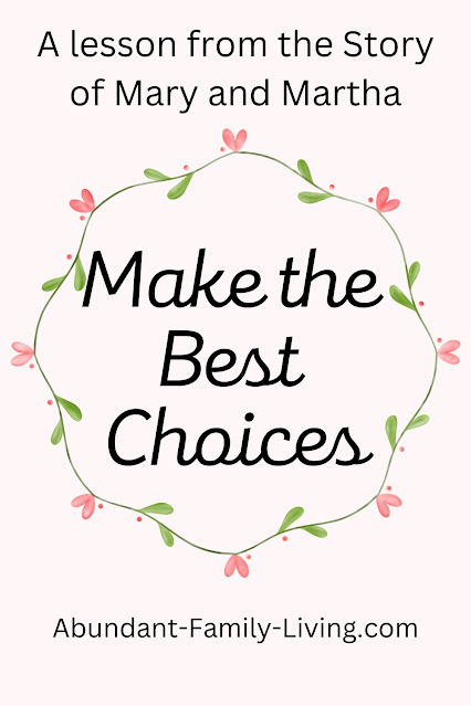Make the Best Choices:  A Lesson from the Story of Mary and Martha