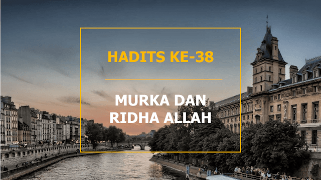 HADITS ARBAIN KE-38 MURKA DAN RIDHA ALLAH