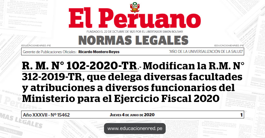 R. M. N° 102-2020-TR.- Modifican la R.M. N° 312-2019-TR, que delega diversas facultades y atribuciones a diversos funcionarios del Ministerio para el Ejercicio Fiscal 2020