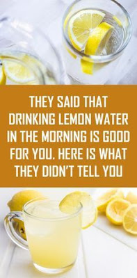 THEY SAID THAT DRINKING LEMON WATER IN THE MORNING IS GOOD FOR YOU. HERE IS WHAT THEY DIDN’T TELL YOU!