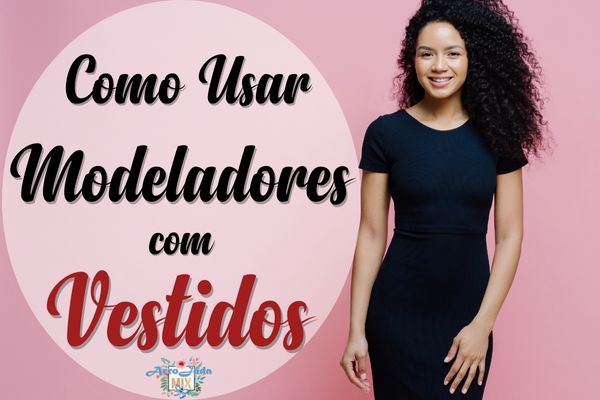 Como Usar Modeladores Corporais Com Vestidos?