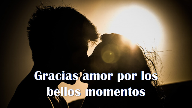 gracias amor por los bellos momentos