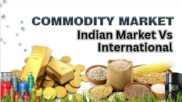 Indian Commodity Market Vs International Commodity Market