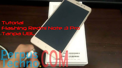 Tutorial Cara Flashing Redmi Note 3 Pro Yang Belum UBL