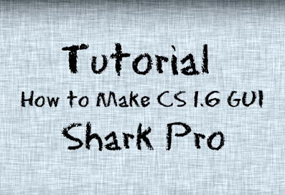 Tutorial How To Make Your Own Cs 1 6 Gui Shark Pro