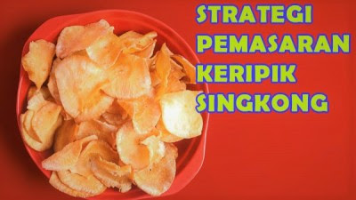 Cara Memasarkan Usaha Keripik Singkong