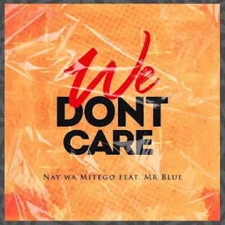 AUDIO | Nay Wa Mitego Ft. Mr Blue – We Don’t Care (Mp3 Audio Download)