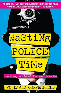 Wasting Police Time: The Crazy World of the War on Crime (English Edition)