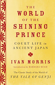 The World of the Shining Prince: Court Life in Ancient Japan