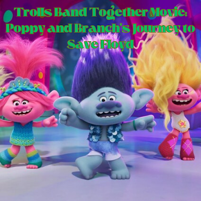Trolls Band Together Movie: Poppy and Branch's Journey to Save Floyd