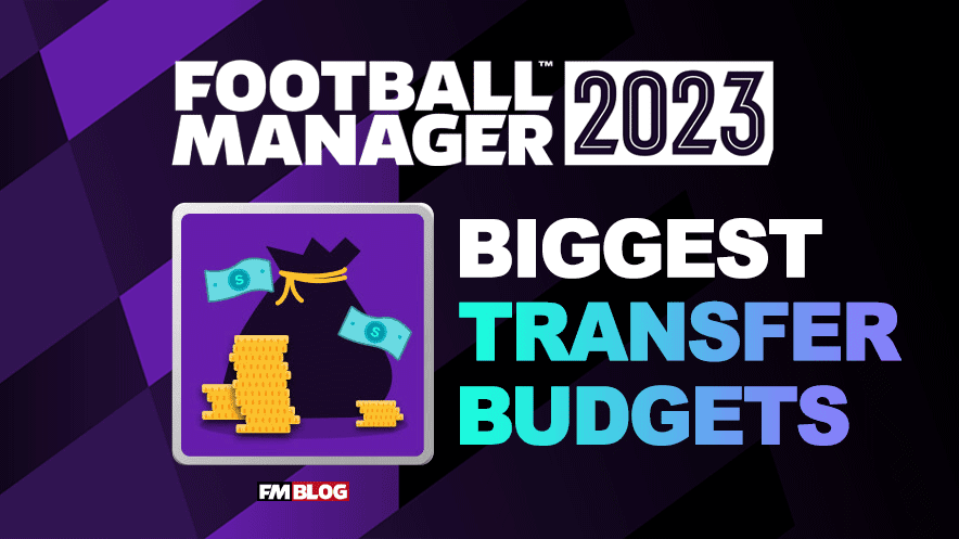 FM23: Top Clubs with Biggest Transfer Budgets