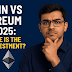 Bitcoin vs Ethereum 2025: Which Will Make You Richer?