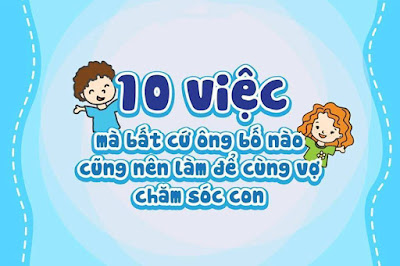 10 việc các bố nên làm để chăm sóc con