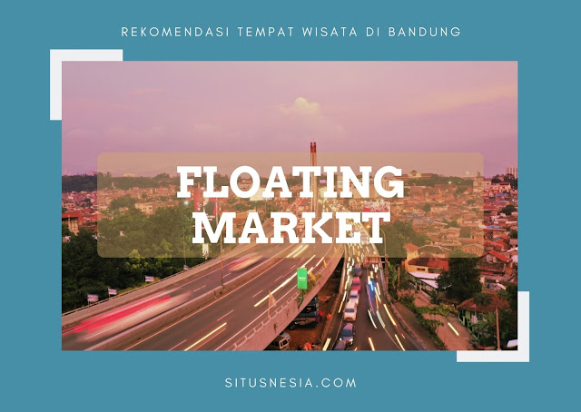 Rekomendasi Tempat Wisata di Bandung - Floating Market