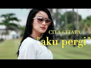 Download Mp3 Lagu Cita Citata - Aku Pergi